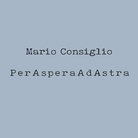 Mario Consiglio |  PerAsperaAdAstra