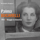 Palma Bucarelli. 1961 Viaggio in America di Mariastella Margozzi - Presentazione