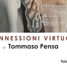 Tommaso Pensa. Connessioni Virtuose