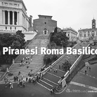 Piranesi Roma Basilico - Presentazione