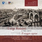 Luigi Rossini 1790-1857. Il viaggio segreto
