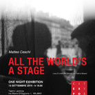 Matteo Ceschi. All the world’s a stage. One Night Exhibition