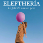 ELEFTHERÍA: la felicità non ha peso