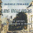 Les Italiens. Sette artisti alla conquista di Parigi di Rachele Ferrario - Presentazione