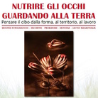 Nutrire gli occhi guardando alla terra. Pensare il cibo dalla forma, al territorio, al lavoro