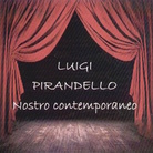 Luigi Pirandello nostro contemporaneo