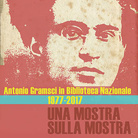 Antonio Gramsci in Biblioteca Nazionale 1977-2017: una mostra sulla mostra