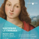 Riscoprire La Carrara. Mantegna, Bellini, Raffaello e Moroni. Restauri e capolavori in dialogo