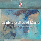 La pittura di Luigi Marra dagli anni’70 ad oggi