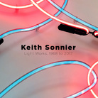 Keith Sonnier. Light Works, 1968 to 2017