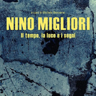 Nino Migliori. Il tempo, la luce, i segni