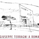 GIUSEPPE TERRAGNI A ROMA