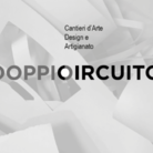 DOPPIO CIRCUITO | Cantieri tra Arte Design e Artigianato