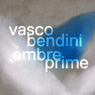 Vasco Bendini. Ombre prime