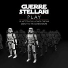 Guerre Stellari – Play. La mostra sulla saga che ha sedotto tre generazioni