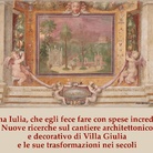 Vigna Iulia, che egli fece con spese incredibili. Nuove ricerche sul cantiere architettonico e decorativo di Villa Giulia e le sue trasformazioni nei secoli. Seminario internazionale di Studi