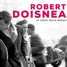 ROBERT DOISNEAU  La lente delle meraviglie  di Clementine Deroudille