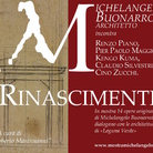 Rinascimenti. Michelangelo Buonarroti incontra Renzo Piano, Pier Paolo Maggiora, Kengo Kuma, Claudio Silvestrin, Cino Zucchi