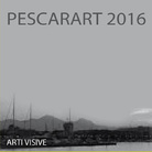 Biennale PescArart Arti Visive 2016