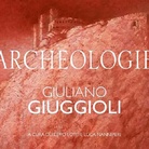 Giuliano Giuggioli. Archeologie - Segni di un passato in un tempo futuro