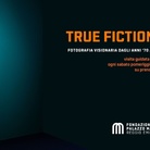 True Fictions, Fotografia visionaria dagli anni ‘70 ad oggi - Cicli di appuntamenti digitali