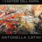 Antonella Catini. Energie Fluide. I Cantieri dell’Anima