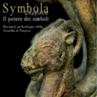 Symbola. Il potere dei simboli. Recuperi archeologici della Guardia di Finanza