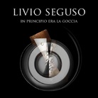 Livio Seguso. In principio era la goccia