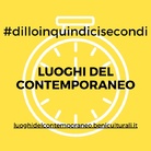 Dillo in 15 secondi. La Direzione Generale Creatività Contemporanea del MiBACT lancia la nuova rubrica dedicata ai Luoghi del Contemporaneo