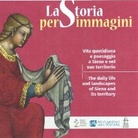 La Storia per immagini. Vita quotidiana e paesaggio a Siena e nel suo territorio