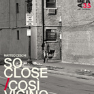 Matteo Ceschi. So close / Così vicino