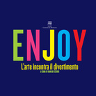 Enjoy. L’Arte incontra il divertimento