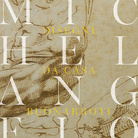 Michelangelo. Disegni da Casa Buonarroti
