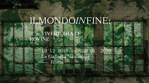 ilmondoinfine: vivere tra le rovine, Galleria Nazionale d&rsquo;Arte Moderna e Contemporanea, Roma