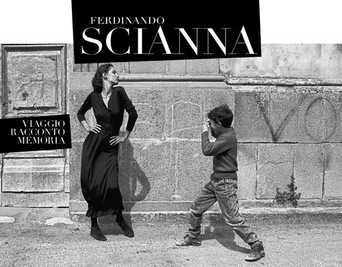 Ferdinando Scianna. Il viaggio il racconto la memoria