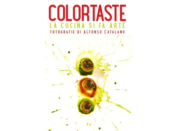 Colortaste. La cucina si fa arte. Fotografie di Alfonso Catalano