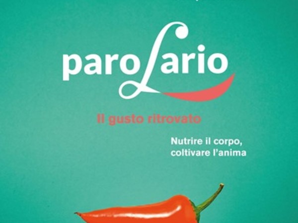 Parolario 2014, Il gusto ritrovato. Nutrire il corpo, coltivare l'anima, Como