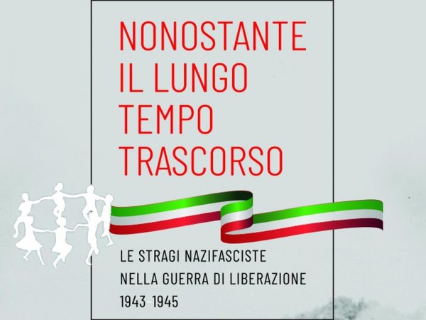 Nonostante il lungo tempo trascorso… Le stragi nazifasciste nella Guerra di Liberazione 1943 – 1945, Museo Nazionale del Risorgimento Italiano, Torino