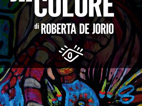 Roberta de Jorio. La Quantica del Colore, Atelier Home Gallery, Trieste