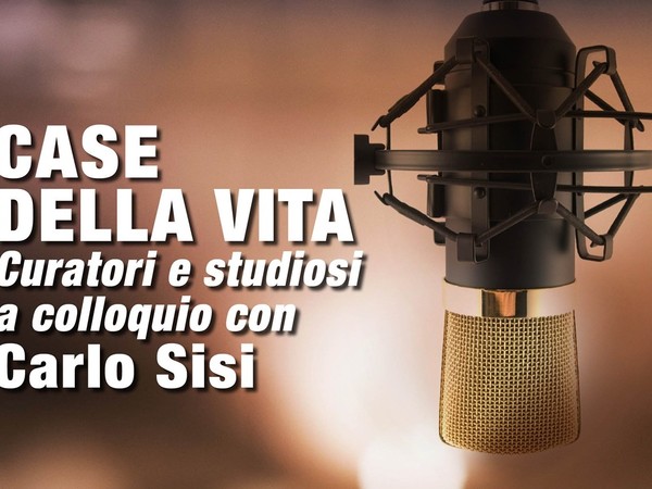 Case della Vita - Curatori e studiosi a colloquio con Carlo Sisi