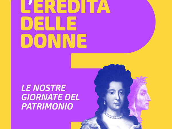 L’Eredita’ delle Donne. Le nostre Giornate del Patrimonio, Firenze