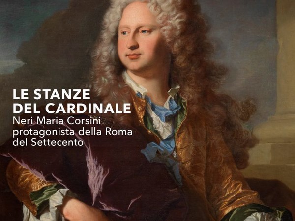 LE STANZE DEL CARDINALE. NERI MARIA CORSINI PROTAGONISTA DELLA ROMA DEL SETTECENTO