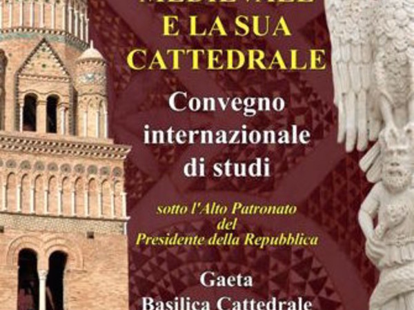 Convegno Internazionale di studi Gaeta Medievale e la sua Cattedrale