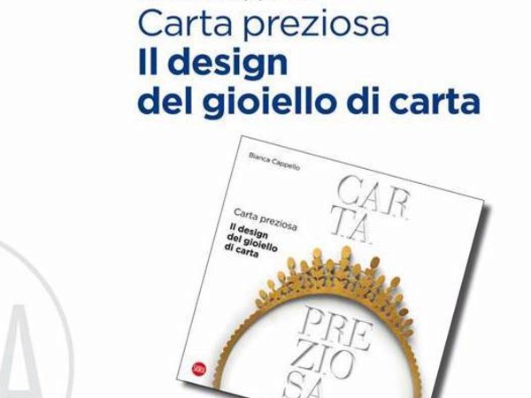 Carta preziosa. Il design del gioiello di carta di Bianca Cappello