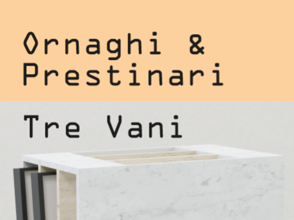 Ornaghi&Prestinari. Tre vani, Spazio Cordis, Verona