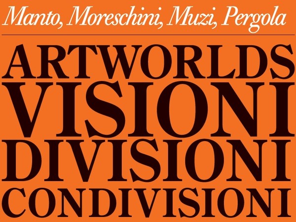 Artworlds. Visioni, divisioni, condivisioni