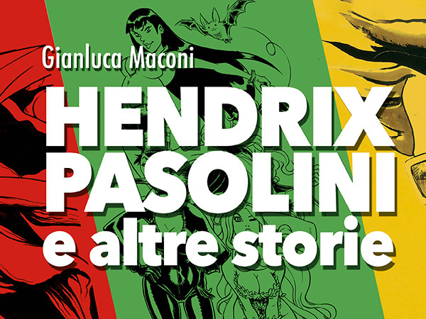 Gianluca Maconi. Hendrix, Pasolini e altre storie, PAFF! Palazzo Arti Fumetto Friuli, Pordenone