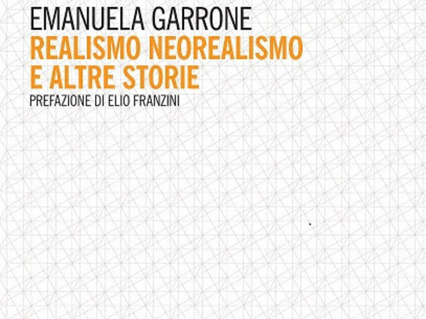 Emanuela Garrone. Realismo, Neorealismo e altre storie 