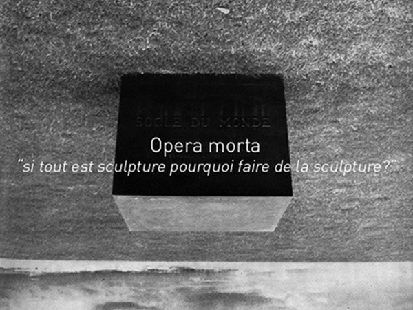 Opera morta “si tout est sculpture pourquoi faire de la sculpture?”