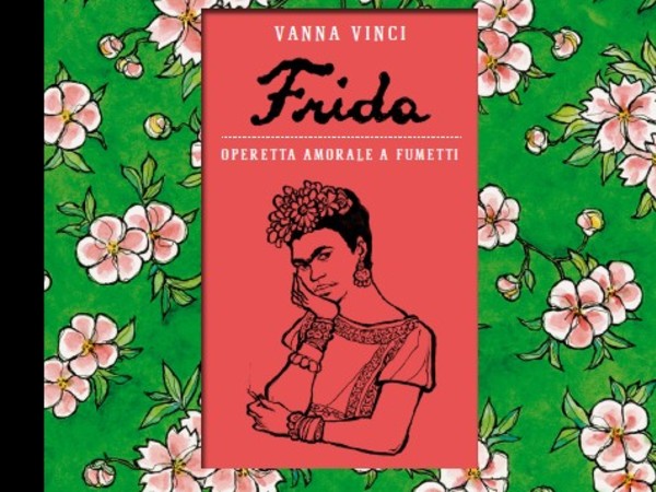 Vanna Vinci, “Frida. Operetta amorale a fumetti”, biografia a fumetti che il 24 ORE Cultura pubblicherà nell’autunno 2016
